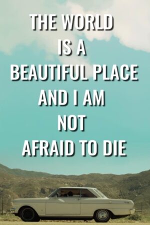 The World is a Beautiful Place and I Am Not Afraid to Die