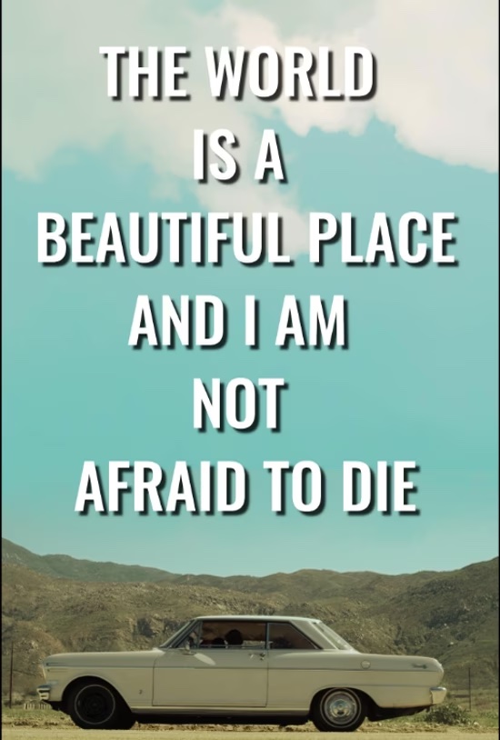 The World is a Beautiful Place and I Am Not Afraid to Die